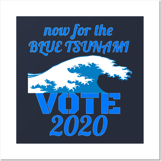 Now for the Blue Tsunami - Vote 2020 Wall Art by jennlie